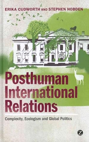Seller image for Posthuman International Relations : Complexity, Ecologism and Global Politics for sale by GreatBookPrices