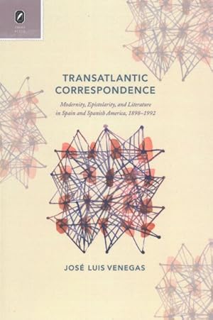 Imagen del vendedor de Transatlantic Correspondence : Modernity, Epistolarity, and Literature in Spain and Spanish America, 1898-1992 a la venta por GreatBookPrices