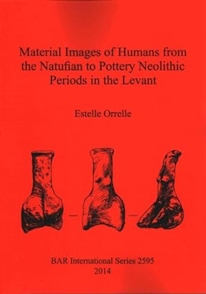 Seller image for Material Images of Humans from the Natufian to Pottery Neolithic Periods in the Levant for sale by GreatBookPrices