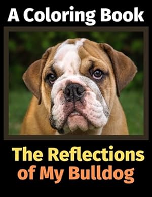 Seller image for The Reflections of My Bulldog: A Coloring Book for sale by GreatBookPrices