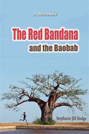 Imagen del vendedor de Red Bandana and the Baobab : How a Woman from Rural Newfoundland Became the Botswana Marathon Champion (And a Humanitarian by Accident) a la venta por GreatBookPrices