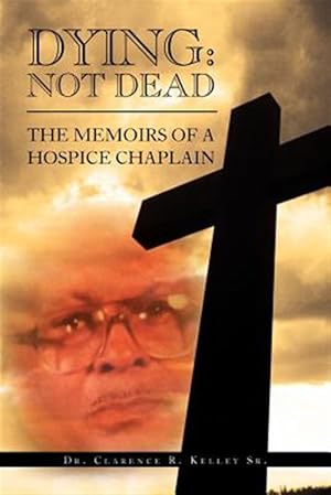 Seller image for Dying: Not Dead : The Memoirs of a Hospice Chaplain for sale by GreatBookPrices