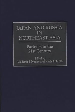 Seller image for Japan and Russia in Northeast Asia : Partners in the 21st Century for sale by GreatBookPrices