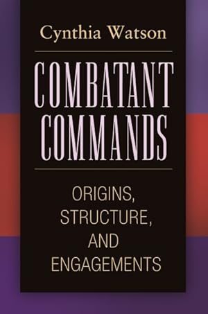 Immagine del venditore per Combatant Commands : Origins, Structure, and Engagements venduto da GreatBookPrices