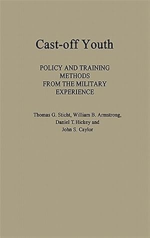 Seller image for Cast-Off Youth : Policy and Training Methods from the Military Experience for sale by GreatBookPrices