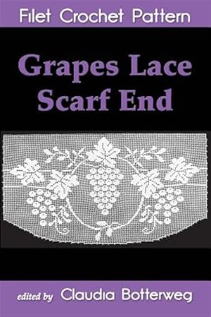 Bild des Verkufers fr Grapes Lace Scarf End Filet Crochet Pattern : Complete Instructions and Chart zum Verkauf von GreatBookPrices