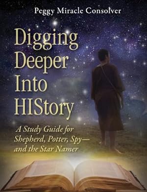 Immagine del venditore per Digging Deeper into History : A Study Guide for Shepherd, Potter, Spy and the Star Namer venduto da GreatBookPrices