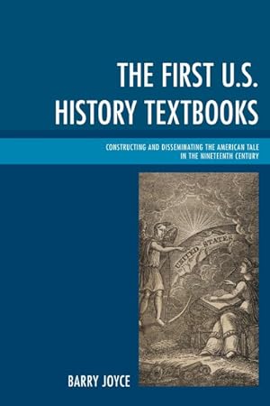 Seller image for First U.S. History Textbooks : Constructing and Disseminating the American Tale in the Nineteenth Century for sale by GreatBookPrices