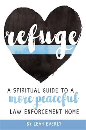 Bild des Verkufers fr Refuge: A Spiritual Guide To A More Peaceful Law Enforcement Home zum Verkauf von GreatBookPrices