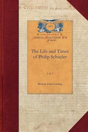 Seller image for Life and Times of Philip Schuyler for sale by GreatBookPrices