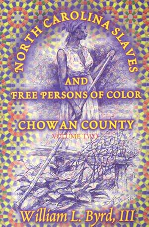 Bild des Verkufers fr North Carolina Slaves And Free Persons Of Color : Chowan County zum Verkauf von GreatBookPrices