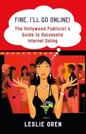 Imagen del vendedor de Fine, I'll Go Online! : The Hollywood Publicist's Guide to Successful Internet Dating a la venta por GreatBookPrices