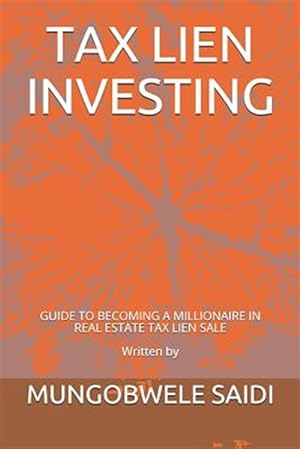 Image du vendeur pour Tax Lien Investing: Guide to Becoming a Millionaire in Real Estate Tax Lien Sale mis en vente par GreatBookPrices