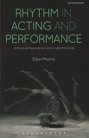 Seller image for Rhythm in Acting and Performance : Embodied Approaches and Understandings for sale by GreatBookPrices