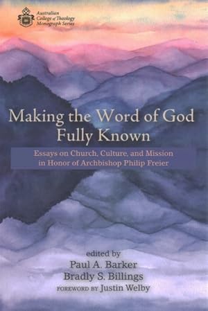 Imagen del vendedor de Making the Word of God Fully Known : Essays on Church, Culture, and Mission in Honor of Archbishop Philip Freier a la venta por GreatBookPrices