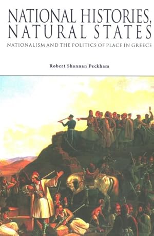 Image du vendeur pour National Histories, Natural States : Nationalism and the Politics of Place in Greece mis en vente par GreatBookPrices