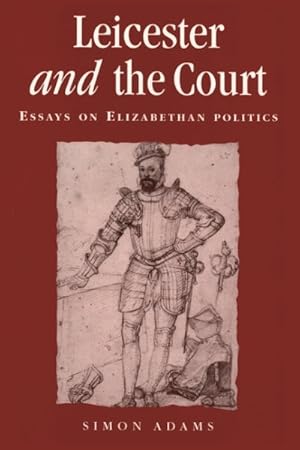 Seller image for Leicester and the Court : Essays on Elizabethan Politics for sale by GreatBookPrices