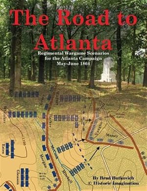 Bild des Verkufers fr The Road to Atlanta: Regimental Wargame Scenarios for the Atlanta Campaign May-June 1864 zum Verkauf von GreatBookPrices