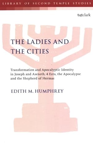 Seller image for Ladies and the Cities : Transformation and Apocalyptic Identity in Joseph and Aseneth, 4 Ezra, the Apocalypse and the Shepherd of Hermas for sale by GreatBookPrices