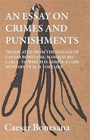 Immagine del venditore per An Essay On Crimes And Punishments, Translated From The Italien Of Ceasar Bonesana, Marquis Beccaria. To Which Is Added, A Commentary By M. D. Voltair venduto da GreatBookPrices