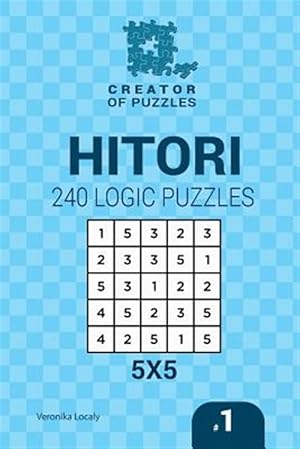 Seller image for Creator of Puzzles : Hitori 240 Logic Puzzles for sale by GreatBookPrices