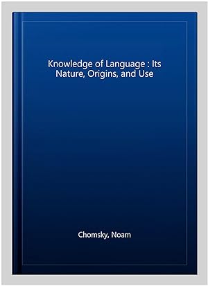 Seller image for Knowledge of Language : Its Nature, Origins, and Use for sale by GreatBookPrices