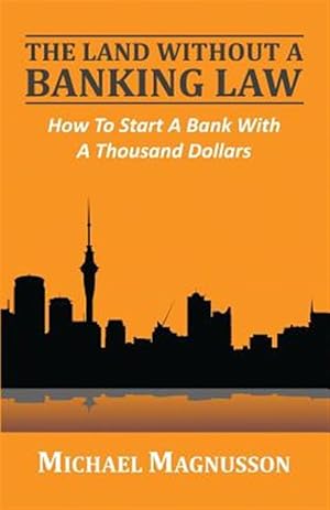 Bild des Verkufers fr The Land Without a Banking Law: How to Start a Bank with a Thousand Dollars zum Verkauf von GreatBookPrices