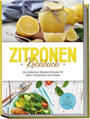 Seller image for Zitronen Kochbuch: Die leckersten Zitronen Rezepte fr jeden Geschmack und Anlass - inkl. Broten, Aufstrichen, Fingerfood & Smoothies for sale by BuchWeltWeit Ludwig Meier e.K.