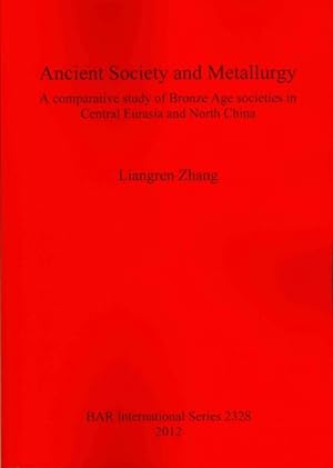 Seller image for Ancient Society and Metallurgy : A comparative study of Bronze Age societies in Central Eurasia and North China for sale by GreatBookPricesUK