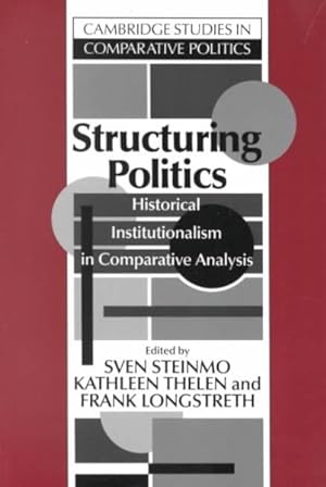 Seller image for Structuring Politics : Historical Institutionalism in Comparative Analysis for sale by GreatBookPricesUK