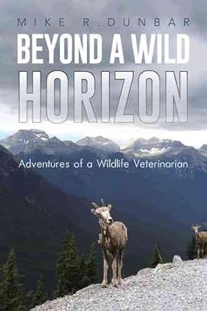 Imagen del vendedor de Beyond a Wild Horizon : Adventures of a Wildlife Veterinarian a la venta por GreatBookPrices