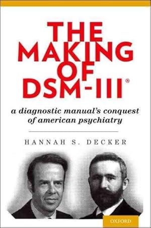 Seller image for Making of DSM-III : A Diagnostic Manual's Conquest of American Psychiatry for sale by GreatBookPrices