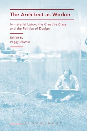 Immagine del venditore per Architect As Worker : Immaterial Labor, the Creative Class, and the Politics of Design venduto da GreatBookPricesUK