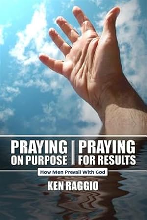 Seller image for Praying on Purpose - Praying for Results : How Men Prevail With God for sale by GreatBookPricesUK