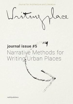 Imagen del vendedor de Writingplace Journal for Architecture and Literature 5 : Narrative Methods for Writing Urban Places a la venta por GreatBookPricesUK