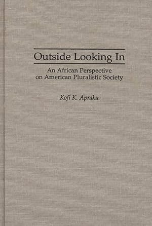 Image du vendeur pour Outside Looking in : An African Perspective on American Pluralistic Society mis en vente par GreatBookPricesUK