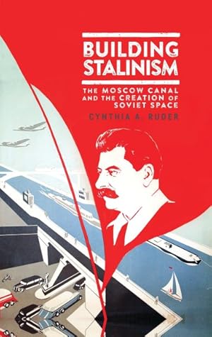 Bild des Verkufers fr Building Stalinism : The Moscow Canal and the Creation of Soviet Space zum Verkauf von GreatBookPrices