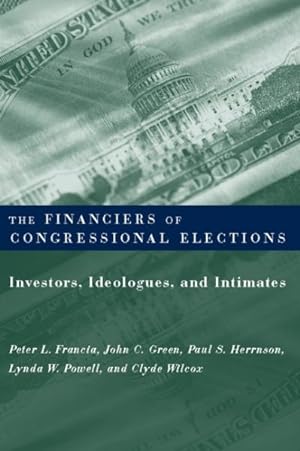 Seller image for Financiers of Congressional Elections : Investors, Ideologues, and Intimates for sale by GreatBookPricesUK