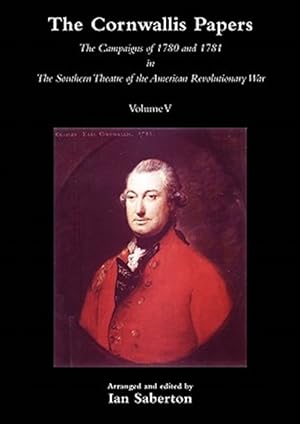 Bild des Verkufers fr CORNWALLIS PAPERSThe Campaigns of 1780 and 1781 in The Southern Theatre of the American Revolutionary War Vol 5 zum Verkauf von GreatBookPricesUK