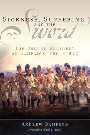 Immagine del venditore per Sickness, Suffering, and the Sword : The British Regiment on Campaign, 1808?1815 venduto da GreatBookPrices