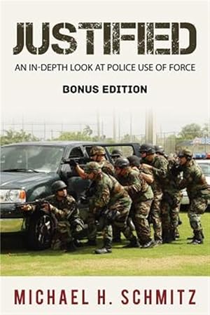 Seller image for Justified : An In-depth Look at Police Use of Force; Bonus Edition for sale by GreatBookPrices