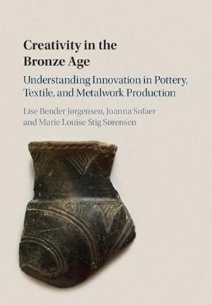 Bild des Verkufers fr Creativity in the Bronze Age : Understanding Innovation in Pottery, Textile, and Metalwork Production zum Verkauf von GreatBookPricesUK