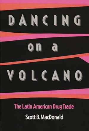 Imagen del vendedor de Dancing on a Volcano : The Latin American Drug Trade a la venta por GreatBookPricesUK