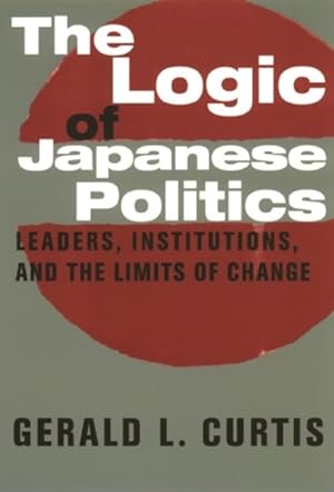 Immagine del venditore per Logic of Japanese Politics : Leaders, Institutions, and the Limits of Change venduto da GreatBookPricesUK