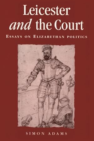 Seller image for Leicester and the Court : Essays on Elizabethan Politics for sale by GreatBookPricesUK