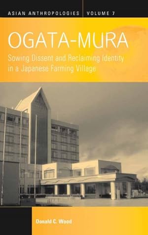 Bild des Verkufers fr Ogata-Mura : Sowing Dissent and Reclaiming Identity in a Japanese Farming Village zum Verkauf von GreatBookPricesUK