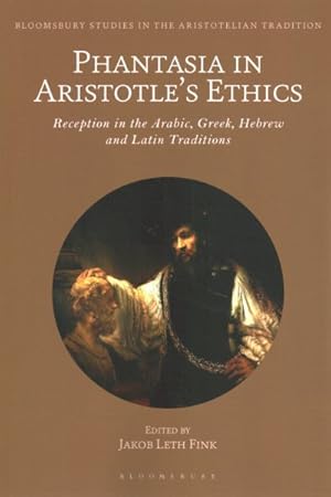 Image du vendeur pour Phantasia in Aristotle's Ethics : Reception in the Arabic, Greek, Hebrew and Latin Traditions mis en vente par GreatBookPrices