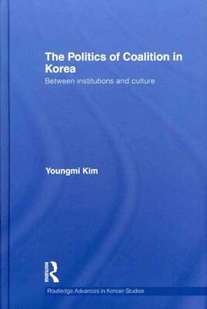 Immagine del venditore per Politics of Coalition in Korea : Between Institutions and Culture venduto da GreatBookPricesUK