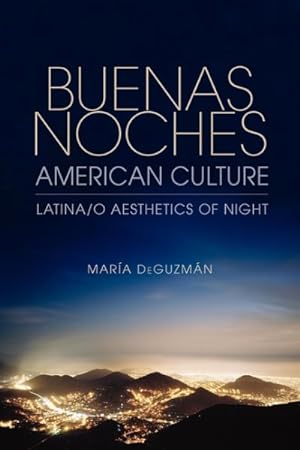 Bild des Verkufers fr Buenas Noches, American Culture : Latina/o Aesthetics of Night zum Verkauf von GreatBookPrices