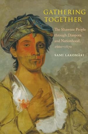 Bild des Verkufers fr Gathering Together : The Shawnee People Through Diaspora and Nationhood, 1600-1870 zum Verkauf von GreatBookPricesUK